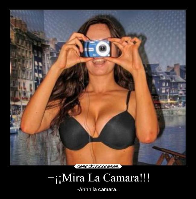 +¡¡Mira La Camara!!! -