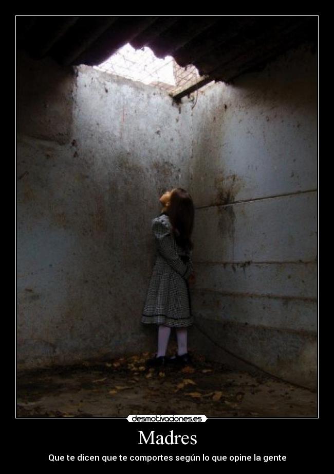 Madres - Que te dicen que te comportes según lo que opine la gente