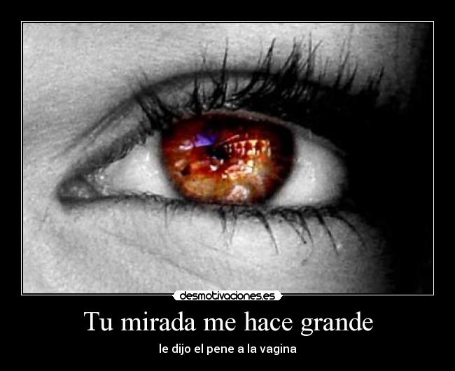 Tu mirada me hace grande - 