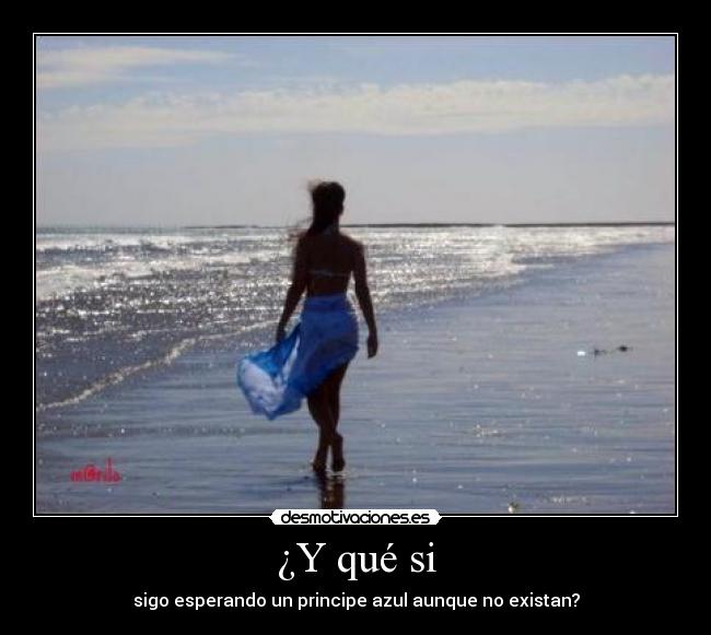 ¿Y qué si - sigo esperando un principe azul aunque no existan?