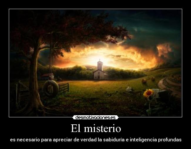 El misterio - es necesario para apreciar de verdad la sabiduría e inteligencia profundas