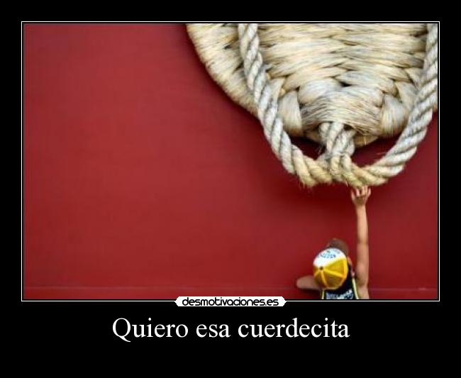Quiero esa cuerdecita -