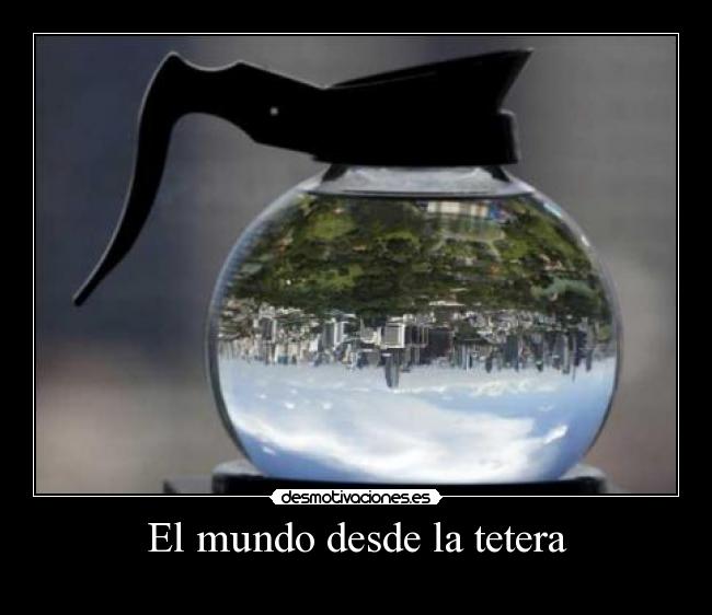 El mundo desde la tetera - 