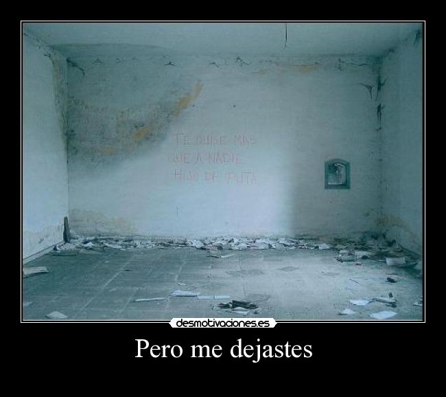 Pero me dejastes -