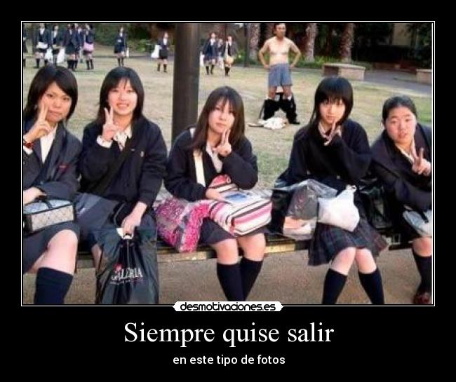 Siempre quise salir - en este tipo de fotos