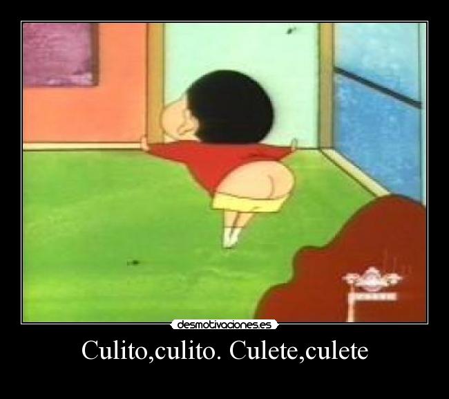 Culito,culito. Culete,culete -