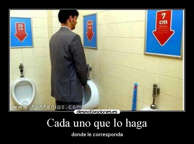 Cada uno que lo haga - donde le corresponda