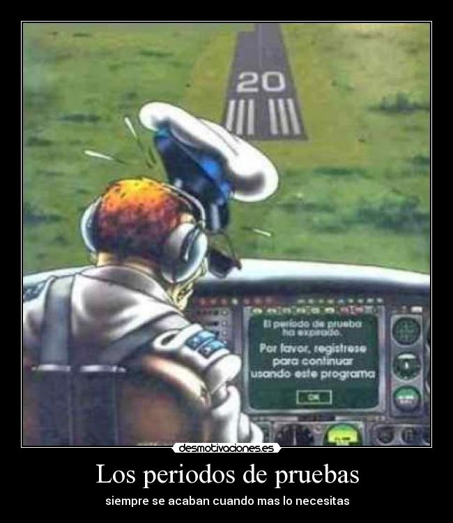 Los periodos de pruebas - siempre se acaban cuando mas lo necesitas