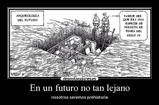 En un futuro no tan lejano - nosotros seremos prehistoria