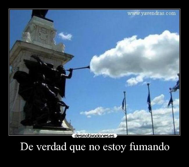 De verdad que no estoy fumando -