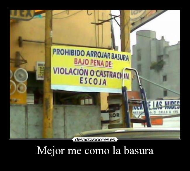 Mejor me como la basura -
