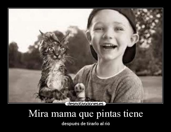 Mira mama que pintas tiene -