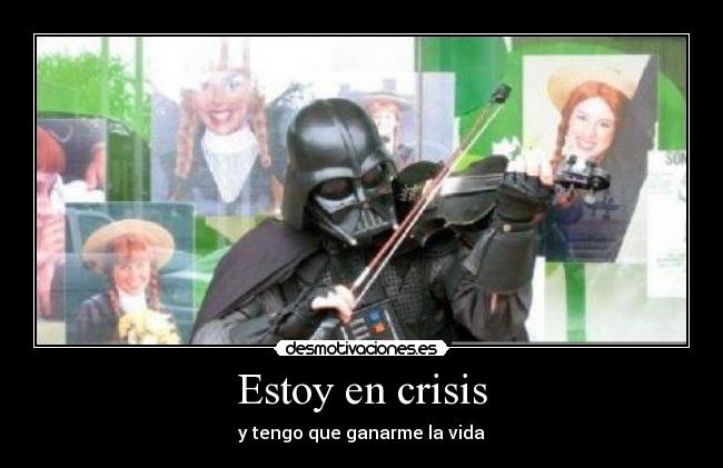 Estoy en crisis - y tengo que ganarme la vida