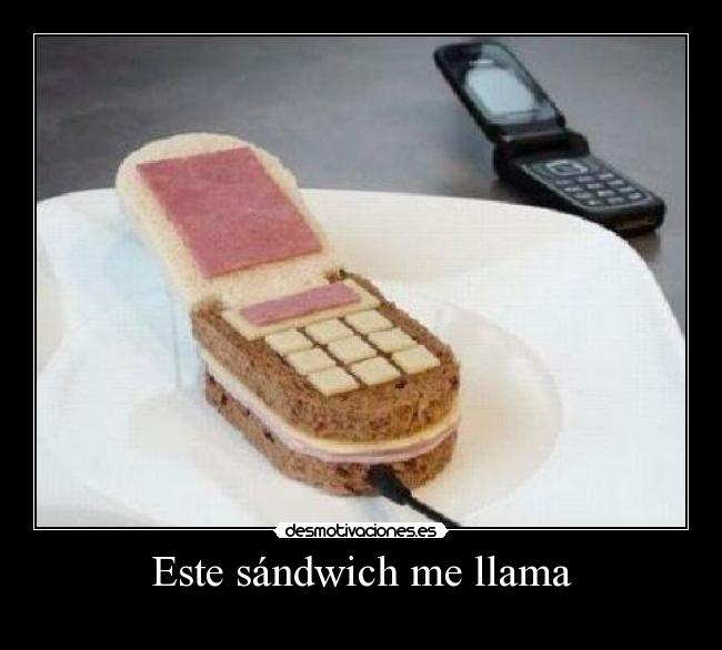 Este sándwich me llama -