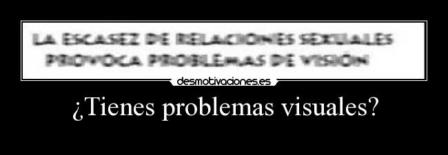 ¿Tienes problemas visuales? -