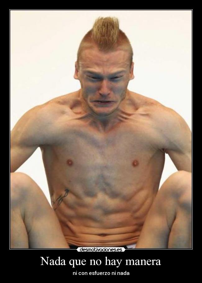 Nada que no hay manera - ni con esfuerzo ni nada