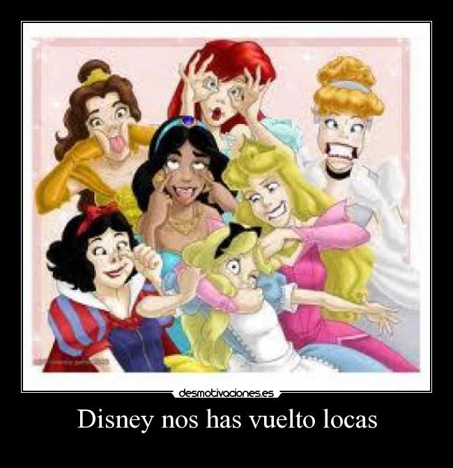 Disney nos has vuelto locas - 