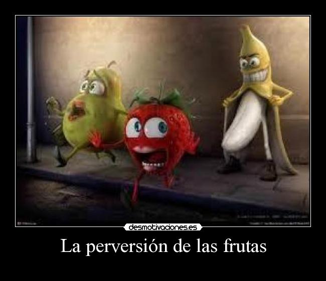 La perversión de las frutas - 