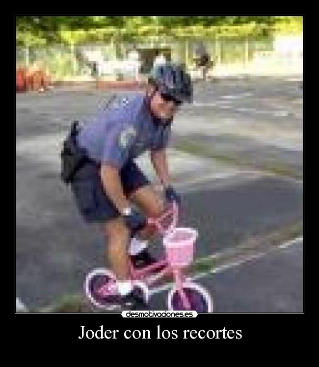 Joder con los recortes -