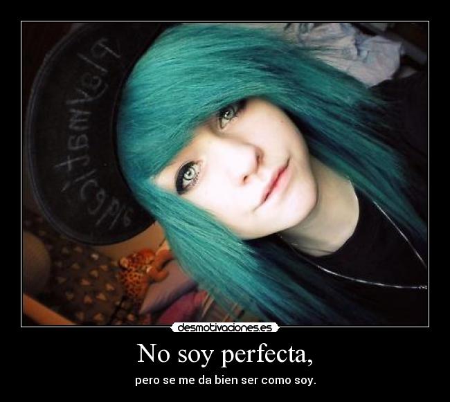 No soy perfecta, - pero se me da bien ser como soy.