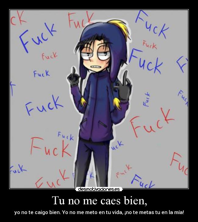 Tu no me caes bien, -