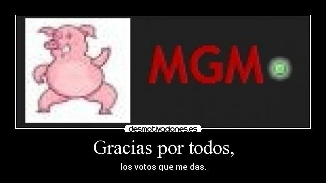 Gracias por todos, - los votos que me das.