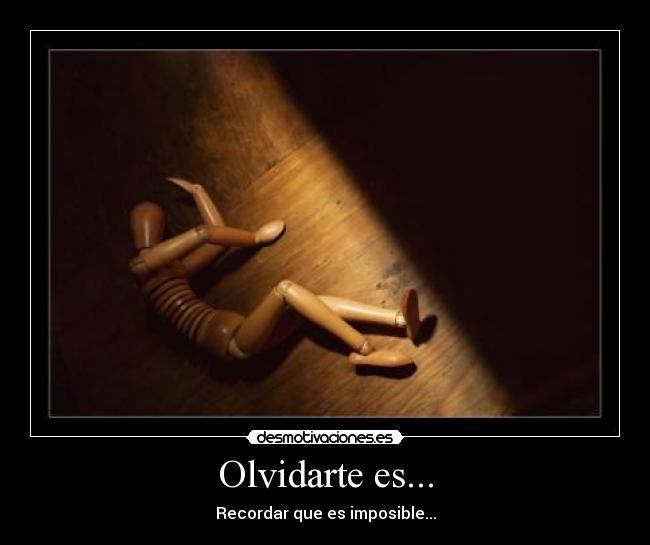 Olvidarte es... - Recordar que es imposible...