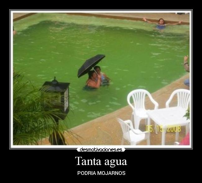 Tanta agua - PODRIA MOJARNOS