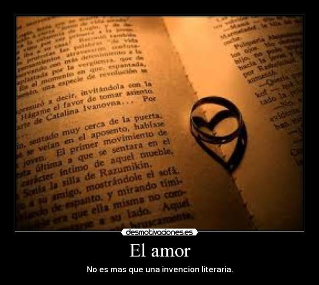 El amor - No es mas que una invencion literaria.