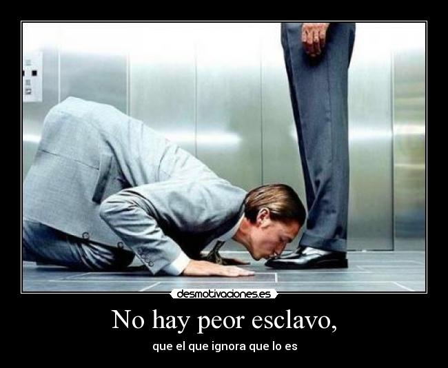 No hay peor esclavo, - 