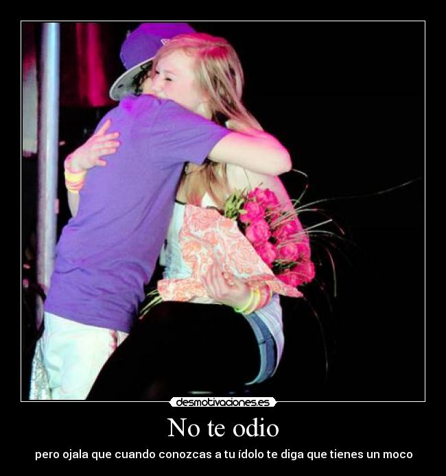 carteles odio ojala que cuando conozcas idolo digas que tienes moco justin bieber belieber ollg desmotivaciones