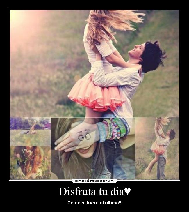 Disfruta tu dia♥ - 