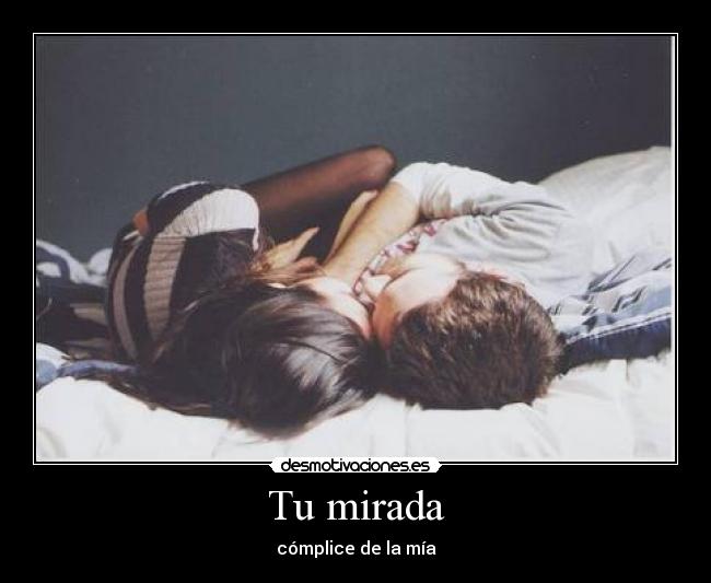 Tu mirada - cómplice de la mía