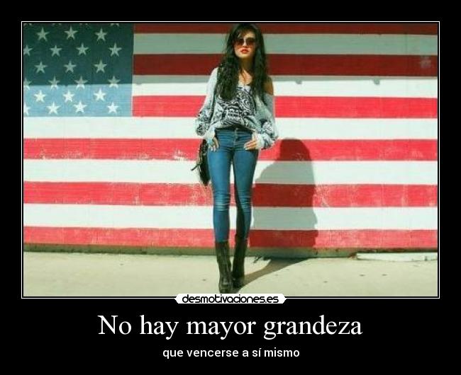 No hay mayor grandeza - que vencerse a sí mismo