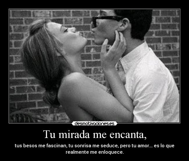 Tu mirada me encanta, - 