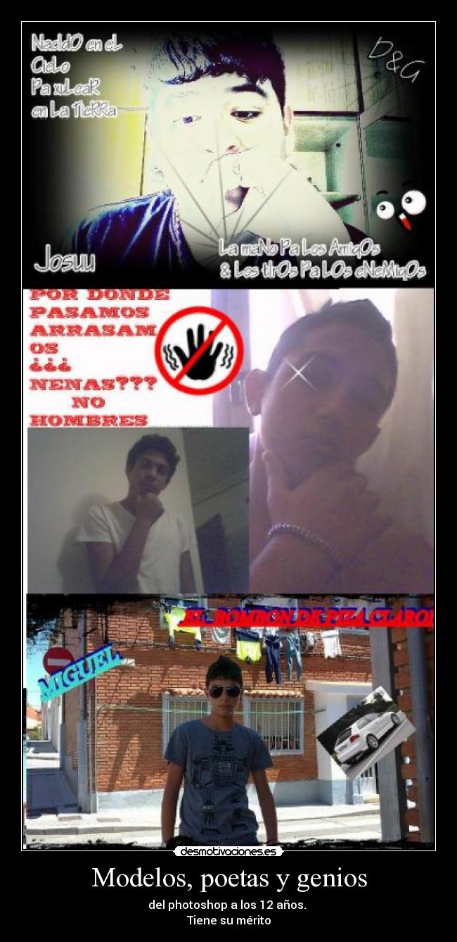 Modelos, poetas y genios - del photoshop a los 12 años.
Tiene su mérito