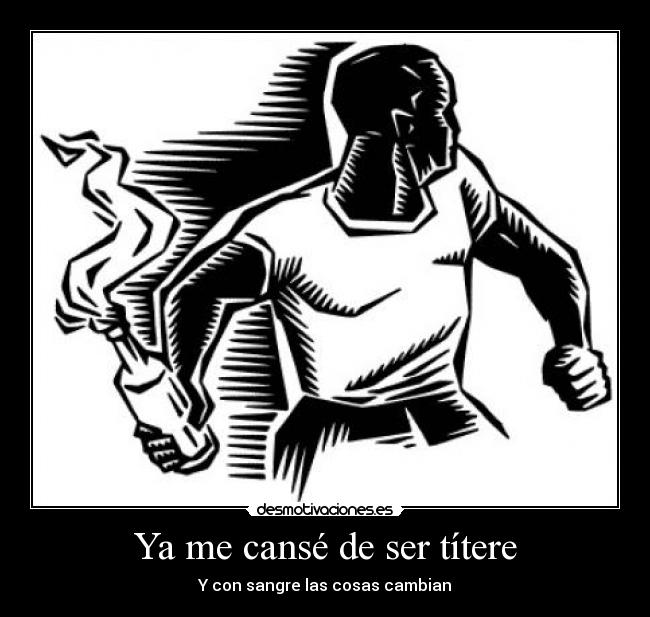 Ya me cansé de ser títere - Y con sangre las cosas cambian