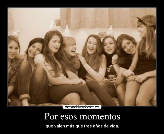 Por esos momentos -