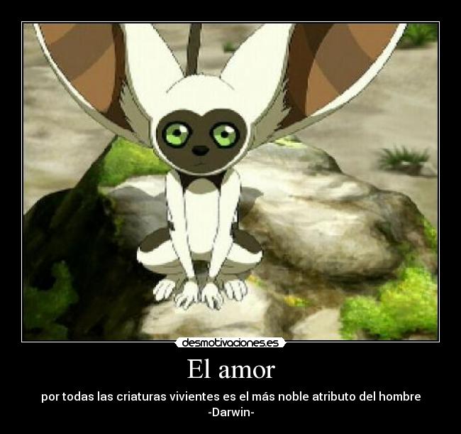 El amor - por todas las criaturas vivientes es el más noble atributo del hombre
-Darwin-