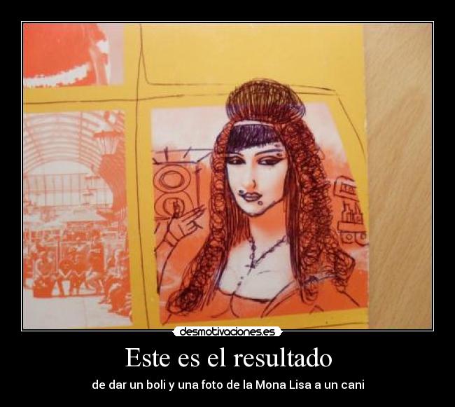 Este es el resultado - de dar un boli y una foto de la Mona Lisa a un cani