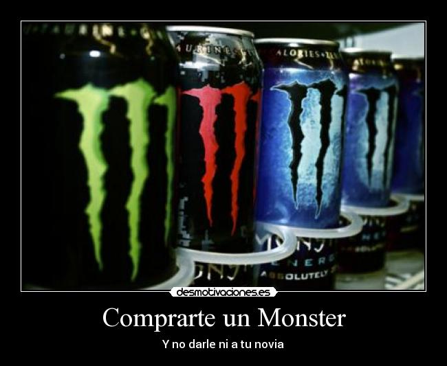 Comprarte un Monster - Y no darle ni a tu novia