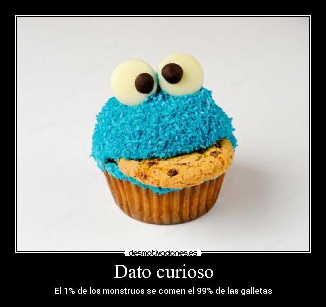 Dato curioso - El 1% de los monstruos se comen el 99% de las galletas