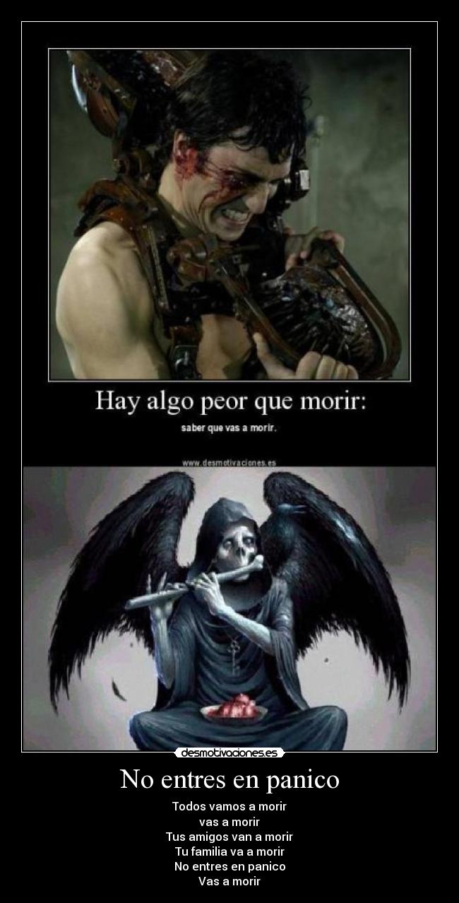 No entres en panico - Todos vamos a morir
vas a morir
Tus amigos van a morir
Tu familia va a morir
No entres en panico
Vas a morir