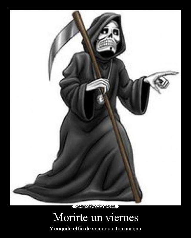 Morirte un viernes - Y cagarle el fin de semana a tus amigos