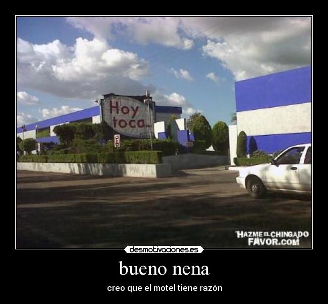 bueno nena - creo que el motel tiene razón