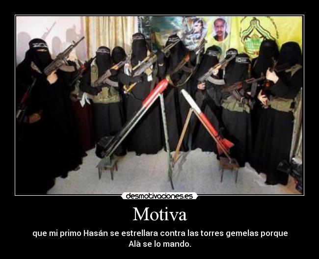 Motiva - que mi primo Hasán se estrellara contra las torres gemelas porque Alà se lo mando.
