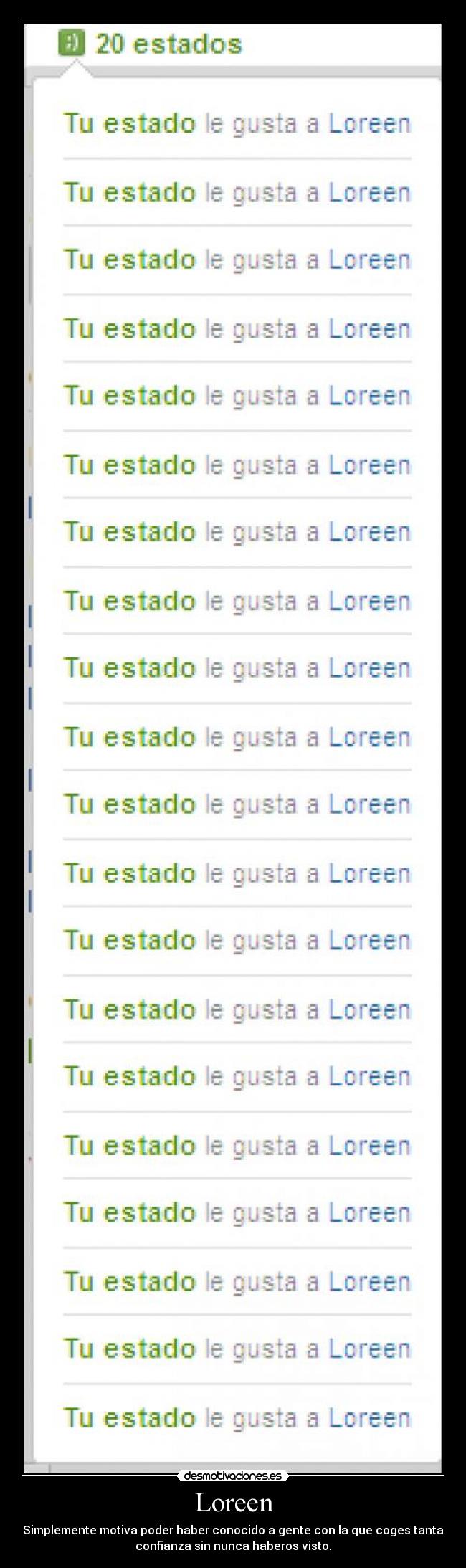 Loreen - Simplemente motiva poder haber conocido a gente con la que coges tanta
confianza sin nunca haberos visto.