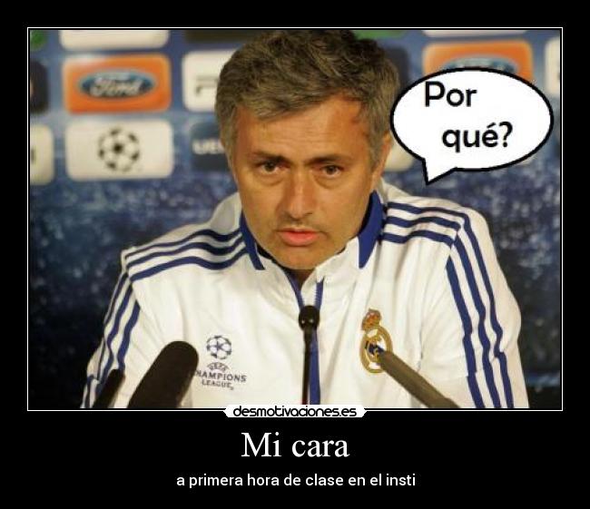 Mi cara - a primera hora de clase en el insti