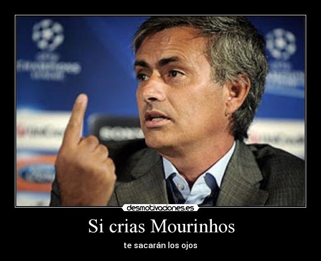 Si crias Mourinhos -