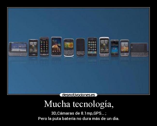 Mucha tecnología, - 